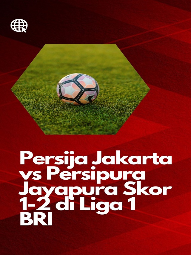 Persija Jakarta vs Persipura Jayapura Skor 1-2 di Liga 1 BRI