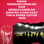 Bisnis Menguntungkan dan Mendatangkan Banyak Cuan saat Piala Dunia Qatar 2022 Poster