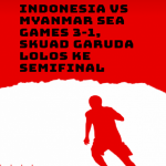 Indonesia vs Myanmar SEA Games 3-1, Skuad Garuda Lolos ke Semifinal Poster